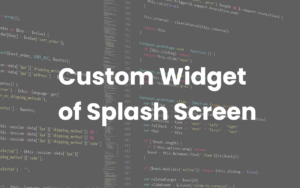 Flutter – Splash Screen Custom Widget – how to make