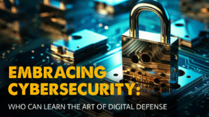 Embracing Cybersecurity: Who Can Learn the Art of Digital Defense