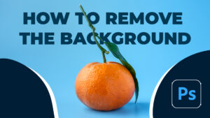 How to remove the background of an image in Adobe Photoshop